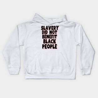 slavery did not benefit black people Kids Hoodie